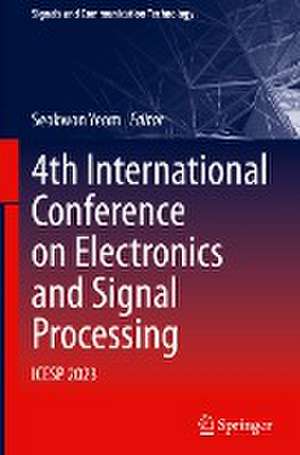 4th International Conference on Electronics and Signal Processing: ICESP 2023 de Seokwon Yeom