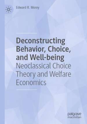 Deconstructing Behavior, Choice, and Well-being de Edward R. Morey