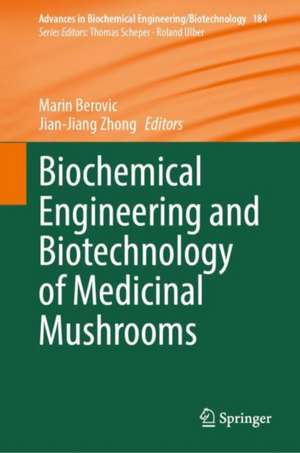 Biochemical Engineering and Biotechnology of Medicinal Mushrooms de Marin Berovic