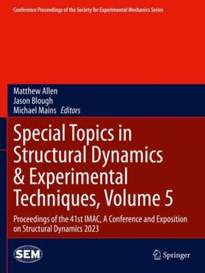 Special Topics in Structural Dynamics & Experimental Techniques, Volume 5 de Matthew Allen