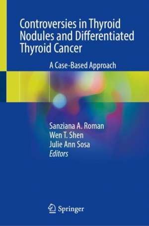 Controversies in Thyroid Nodules and Differentiated Thyroid Cancer: A Case-Based Approach de Sanziana A. Roman