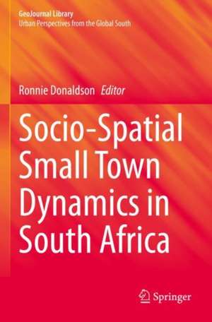 Socio-Spatial Small Town Dynamics in South Africa de Ronnie Donaldson