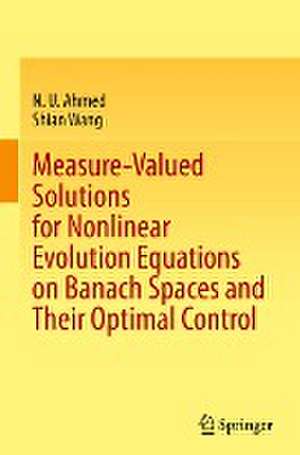 Measure-Valued Solutions for Nonlinear Evolution Equations on Banach Spaces and Their Optimal Control de N. U. Ahmed