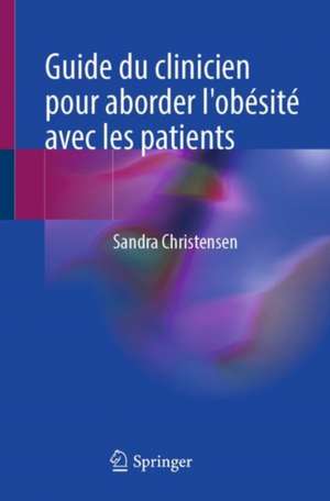 Guide du clinicien pour aborder l'obésité avec les patients de Sandra Christensen