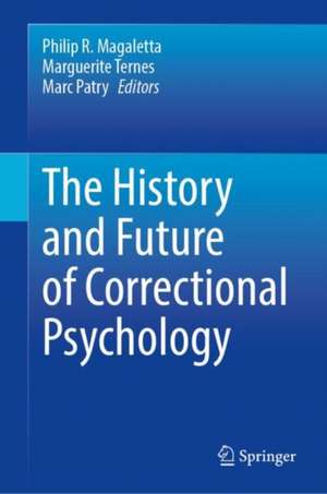 The History and Future of Correctional Psychology de Philip R. Magaletta