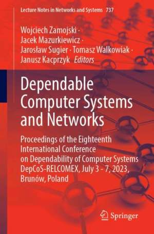 Dependable Computer Systems and Networks: Proceedings of the Eighteenth International Conference on Dependability of Computer Systems DepCoS-RELCOMEX, July 3–7, 2023, Brunów, Poland de Wojciech Zamojski