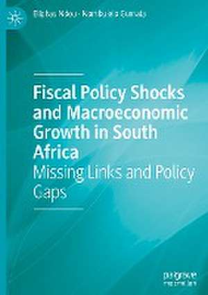 Fiscal Policy Shocks and Macroeconomic Growth in South Africa: Missing Links and Policy Gaps de Eliphas Ndou