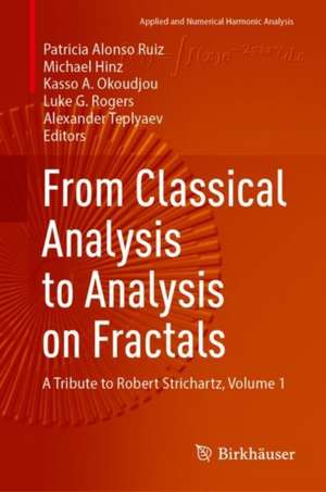 From Classical Analysis to Analysis on Fractals: A Tribute to Robert Strichartz, Volume 1 de Patricia Alonso Ruiz