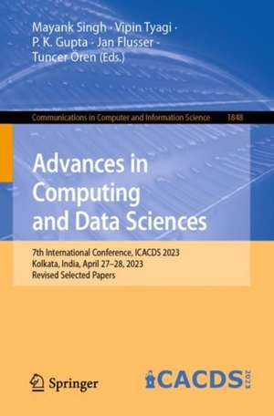 Advances in Computing and Data Sciences: 7th International Conference, ICACDS 2023, Kolkata, India, April 27–28, 2023, Revised Selected Papers de Mayank Singh