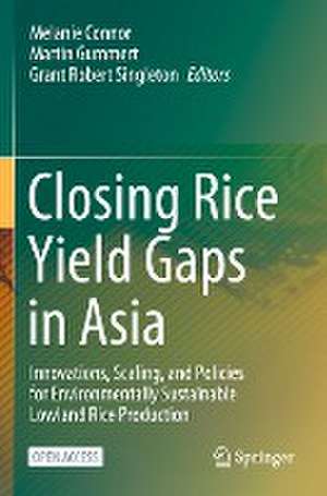 Closing Rice Yield Gaps in Asia: Innovations, Scaling, and Policies for Environmentally Sustainable Lowland Rice Production de Melanie Connor