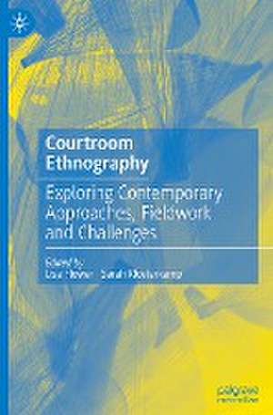 Courtroom Ethnography: Exploring Contemporary Approaches, Fieldwork and Challenges de Lisa Flower