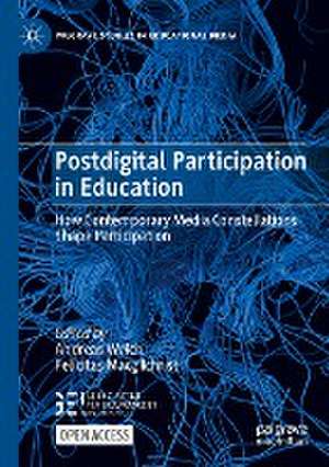 Postdigital Participation in Education: How Contemporary Media Constellations Shape Participation de Andreas Weich