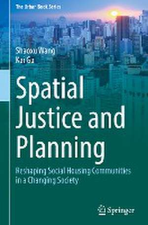 Spatial Justice and Planning: Reshaping Social Housing Communities in a Changing Society de Shaoxu Wang