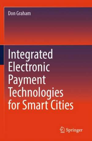 Integrated Electronic Payment Technologies for Smart Cities de Don Graham