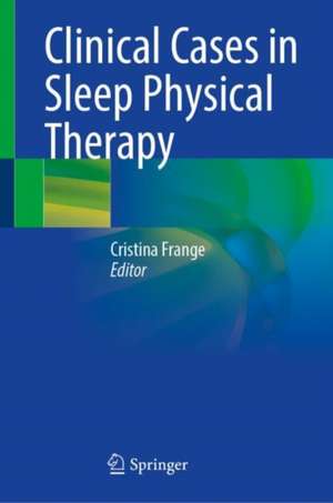 Clinical Cases in Sleep Physical Therapy de Cristina Frange