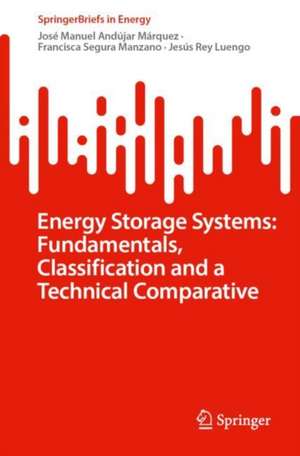 Energy Storage Systems: Fundamentals, Classification and a Technical Comparative de José Manuel Andújar Márquez