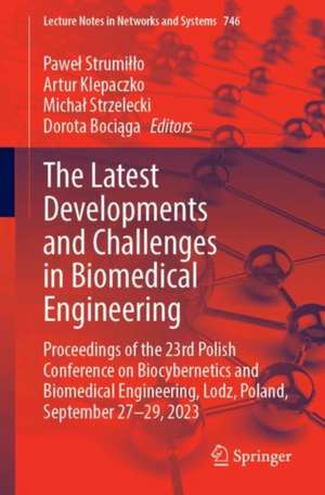 The Latest Developments and Challenges in Biomedical Engineering: Proceedings of the 23rd Polish Conference on Biocybernetics and Biomedical Engineering, Lodz, Poland, September 27–29, 2023 de Paweł Strumiłło