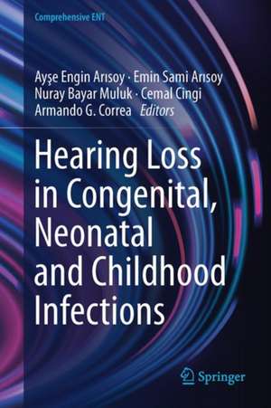 Hearing Loss in Congenital, Neonatal and Childhood Infections de Ayşe Engin Arısoy