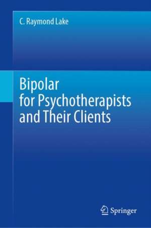 Bipolar for Psychotherapists and Their Clients de C. Raymond Lake