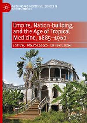 Empire, Nation-building, and the Age of Tropical Medicine, 1885–1960 de Mauro Capocci