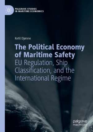 The Political Economy of Maritime Safety: EU Regulation, Ship Classification, and the International Regime de Ketil Djønne