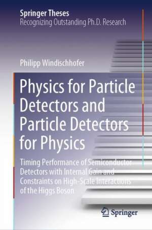 Physics for Particle Detectors and Particle Detectors for Physics: Timing Performance of Semiconductor Detectors with Internal Gain and Constraints on High-Scale Interactions of the Higgs Boson de Philipp Windischhofer