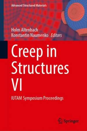 Creep in Structures VI: IUTAM Symposium Proceedings de Holm Altenbach