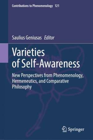 Varieties of Self-Awareness: New Perspectives from Phenomenology, Hermeneutics, and Comparative Philosophy de Saulius Geniusas