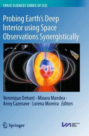 Probing Earth's Deep Interior using Space Observations Synergistically de Veronique Dehant