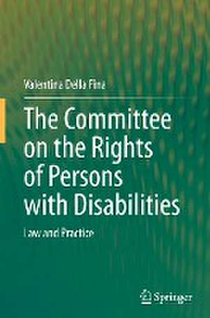 The Committee on the Rights of Persons with Disabilities: Law and Practice de Valentina Della Fina