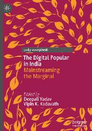 The Digital Popular in India: Mainstreaming the Marginal de Deepali Yadav