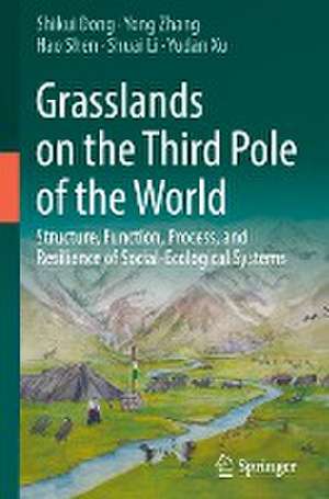 Grasslands on the Third Pole of the World: Structure, Function, Process, and Resilience of Social-Ecological Systems de Shikui Dong