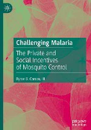 Challenging Malaria: The Private and Social Incentives of Mosquito Control de Byron B. Carson, III