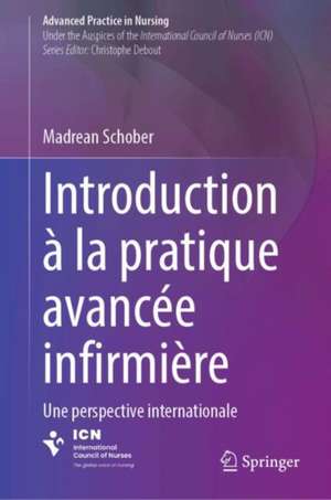 Introduction à la pratique avancée infirmière: Une perspective internationale de Madrean Schober