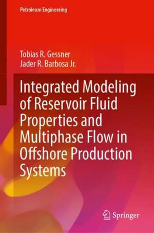 Integrated Modeling of Reservoir Fluid Properties and Multiphase Flow in Offshore Production Systems de Tobias R. Gessner