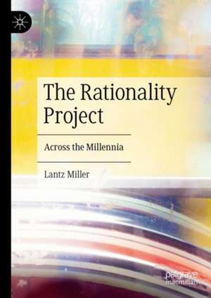 The Rationality Project: Across the Millennia de Lantz Miller