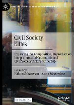 Civil Society Elites: Exploring the Composition, Reproduction, Integration, and Contestation of Civil Society Actors at the Top de Håkan Johansson