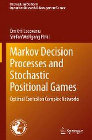 Markov Decision Processes and Stochastic Positional Games: Optimal Control on Complex Networks de Dmitrii Lozovanu