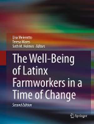 The Well-Being of Latinx Farmworkers in a Time of Change de Lisa Meierotto