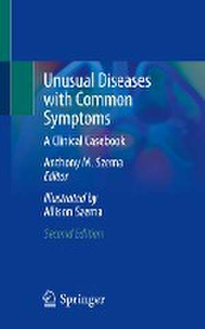 Unusual Diseases with Common Symptoms: A Clinical Casebook de Anthony M. Szema