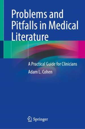 Problems and Pitfalls in Medical Literature: A Practical Guide for Clinicians de Adam L. Cohen