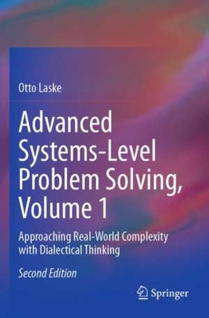 Advanced Systems-Level Problem Solving, Volume 1 de Otto Laske
