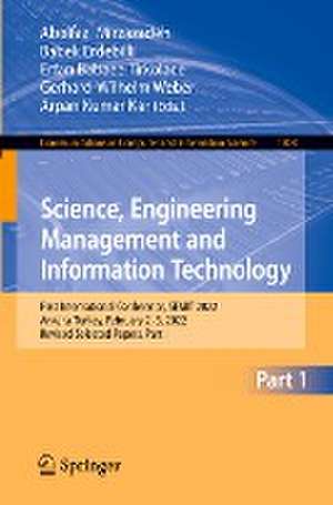 Science, Engineering Management and Information Technology: First International Conference, SEMIT 2022, Ankara, Turkey, February 2–3, 2022, Revised Selected Papers, Part I de Abolfazl Mirzazadeh