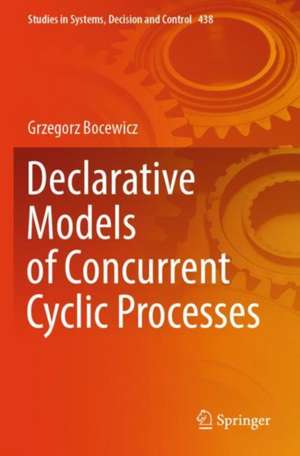 Declarative Models of Concurrent Cyclic Processes de Grzegorz Bocewicz