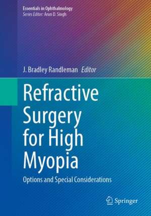 Refractive Surgery for High Myopia: Options and Special Considerations de J. Bradley Randleman