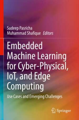 Embedded Machine Learning for Cyber-Physical, IoT, and Edge Computing de Sudeep Pasricha