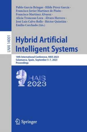 Hybrid Artificial Intelligent Systems: 18th International Conference, HAIS 2023, Salamanca, Spain, September 5–7, 2023, Proceedings de Pablo García Bringas