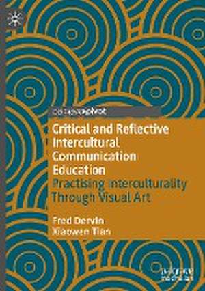 Critical and Reflective Intercultural Communication Education: Practicing Interculturality Through Visual Art de Fred Dervin