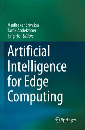 Artificial Intelligence for Edge Computing de Mudhakar Srivatsa