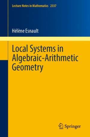 Local Systems in Algebraic-Arithmetic Geometry de Hélène Esnault